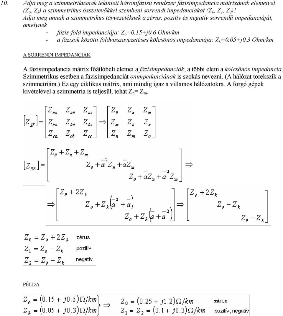 6 Ohm/km - a fázisok közötti földvisszavezetéses kölcsönös impedanciája: Z k 0.05+j0.