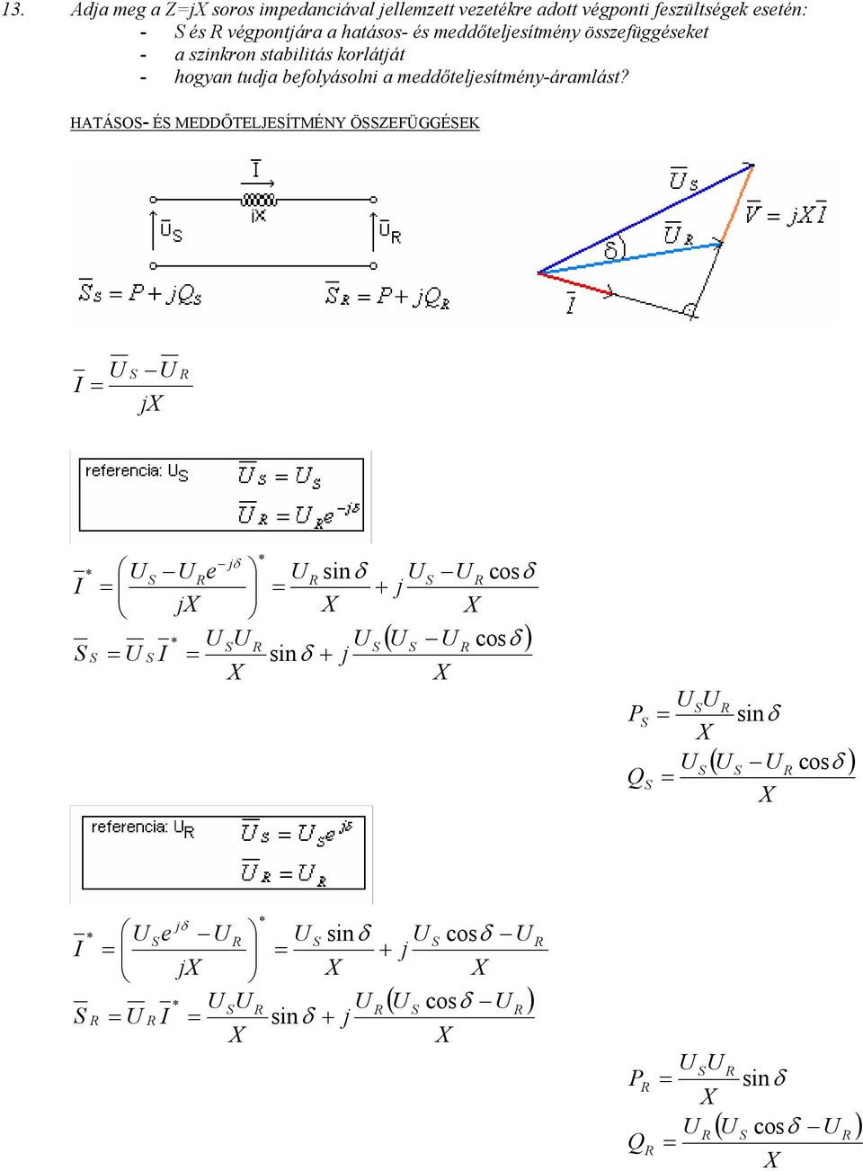 HATÁSOS- ÉS MEDDŐTELJESÍTMÉNY ÖSSZEFÜGGÉSEK S R jx jδ S e R R sinδ + j S R cosδ jx X X S S S S R sinδ + j S ( S R cosδ ) X X S R P