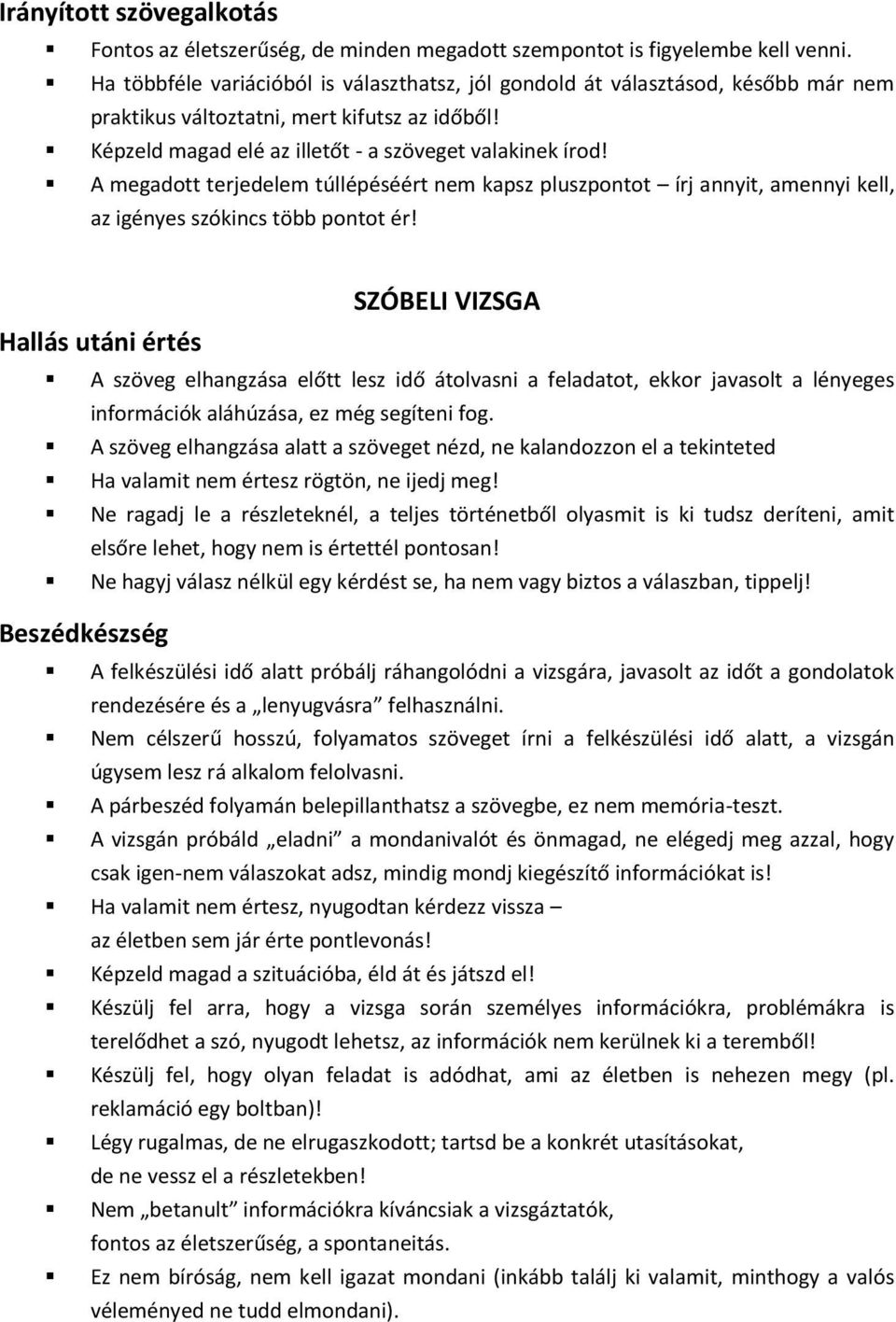 A megadott terjedelem túllépéséért nem kapsz pluszpontot írj annyit, amennyi kell, az igényes szókincs több pontot ér!