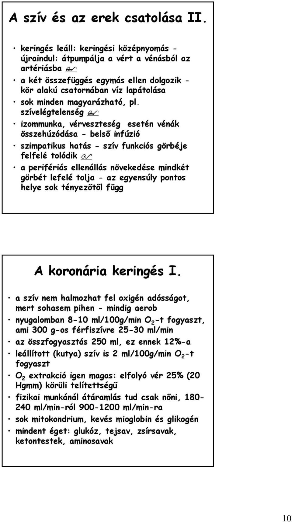 pl. szívelégtelenség izommunka, vérveszteség esetén vénák összehúzódása - belső infúzió szimpatikus hatás - szív funkciós görbéje felfelé tolódik a perifériás ellenállás növekedése mindkét görbét