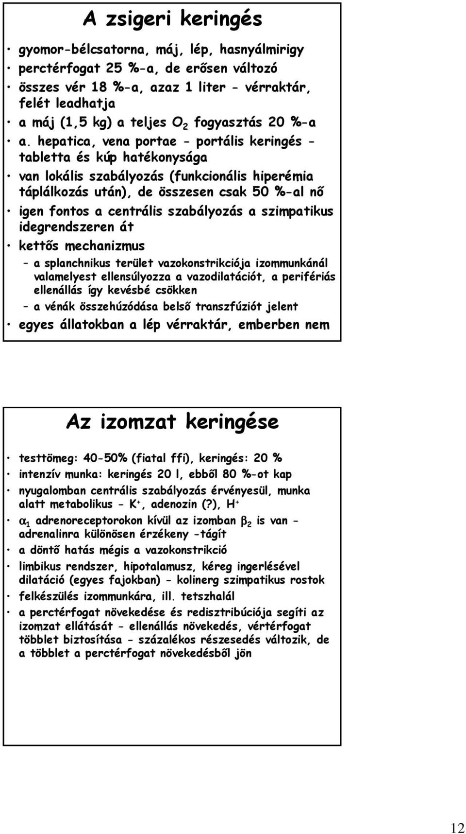 hepatica, vena portae - portális keringés - tabletta és kúp hatékonysága van lokális szabályozás (funkcionális hiperémia táplálkozás után), de összesen csak 50 %-al nő igen fontos a centrális