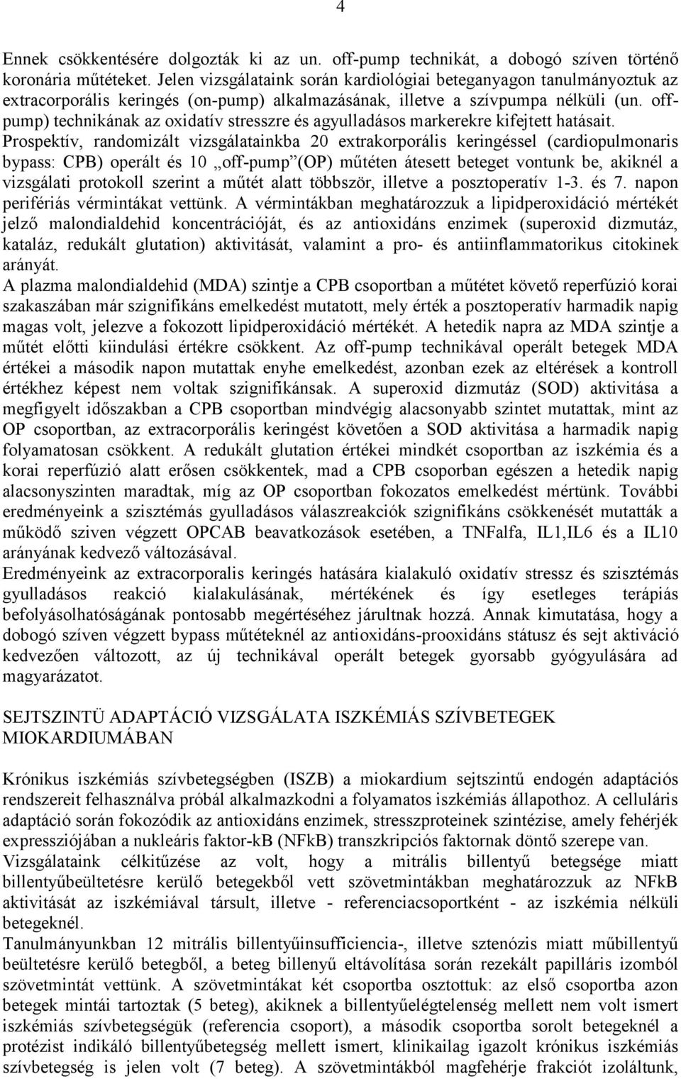 offpump) technikának az oxidatív stresszre és agyulladásos markerekre kifejtett hatásait.