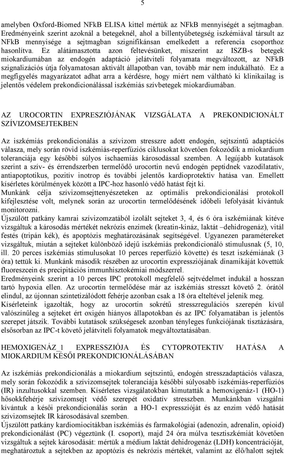 Ez alátámasztotta azon feltevésünket, miszerint az ISZB-s betegek miokardiumában az endogén adaptáció jelátviteli folyamata megváltozott, az NFkB szignalizációs útja folyamatosan aktivált állapotban