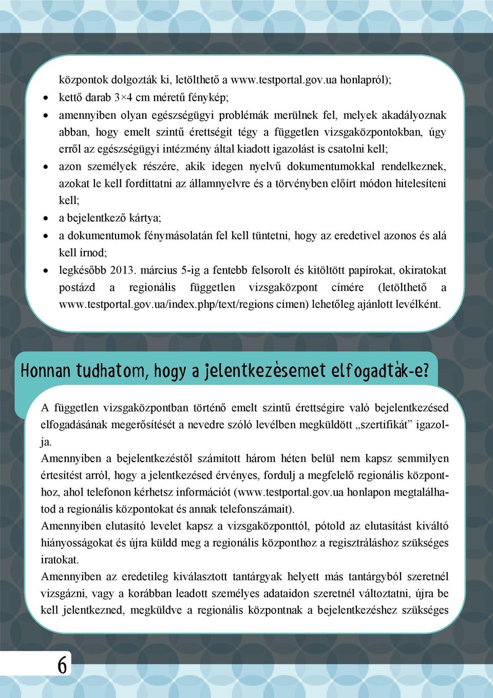 úgy erről az egészségügyi intézmény által kiadott igazolást is csatolni kell; azon személyek részére, akik idegen nyelvű dokumentumokkal rendelkeznek, azokat le kell fordíttatni az államnyelvre és a