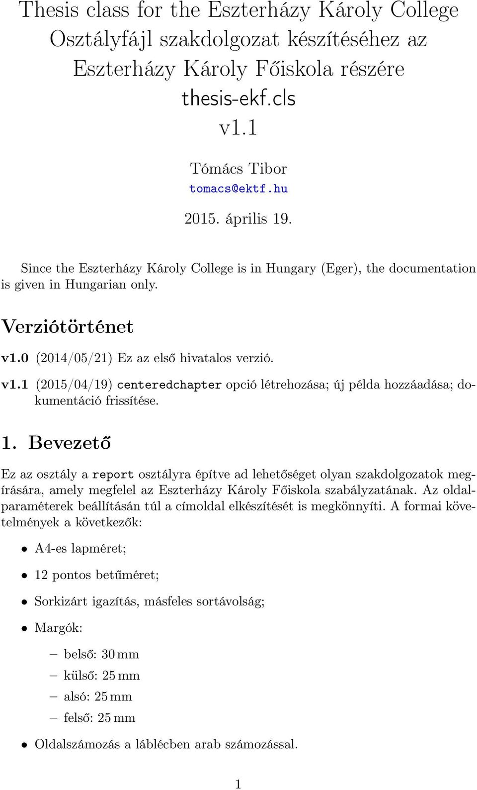 0 (2014/05/21) Ez az első hivatalos verzió. v1.1 (2015/04/19) centeredchapter opció létrehozása; új példa hozzáadása; dokumentáció frissítése. 1.