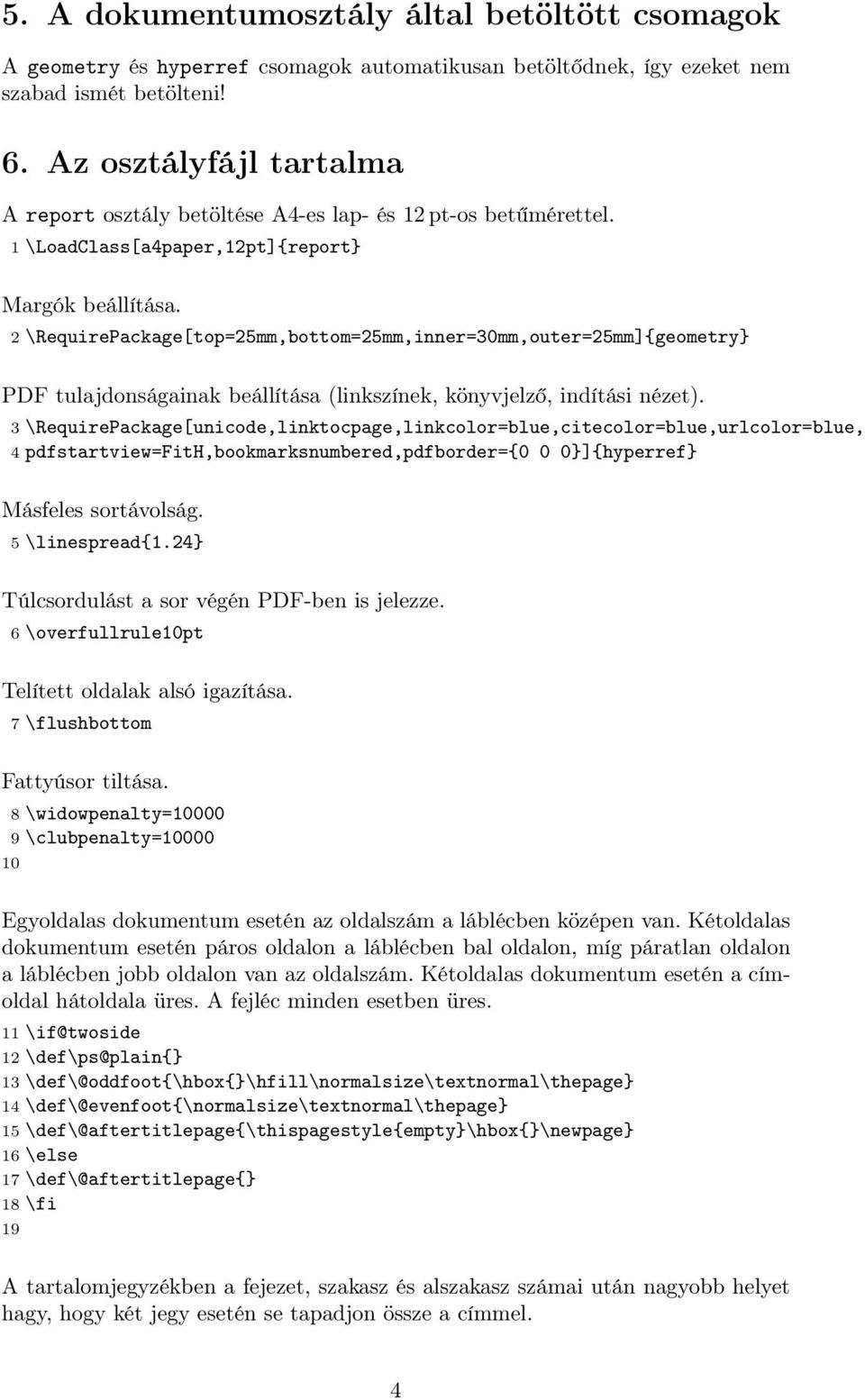 2 \RequirePackage[top=25mm,bottom=25mm,inner=30mm,outer=25mm]{geometry} PDF tulajdonságainak beállítása (linkszínek, könyvjelző, indítási nézet).