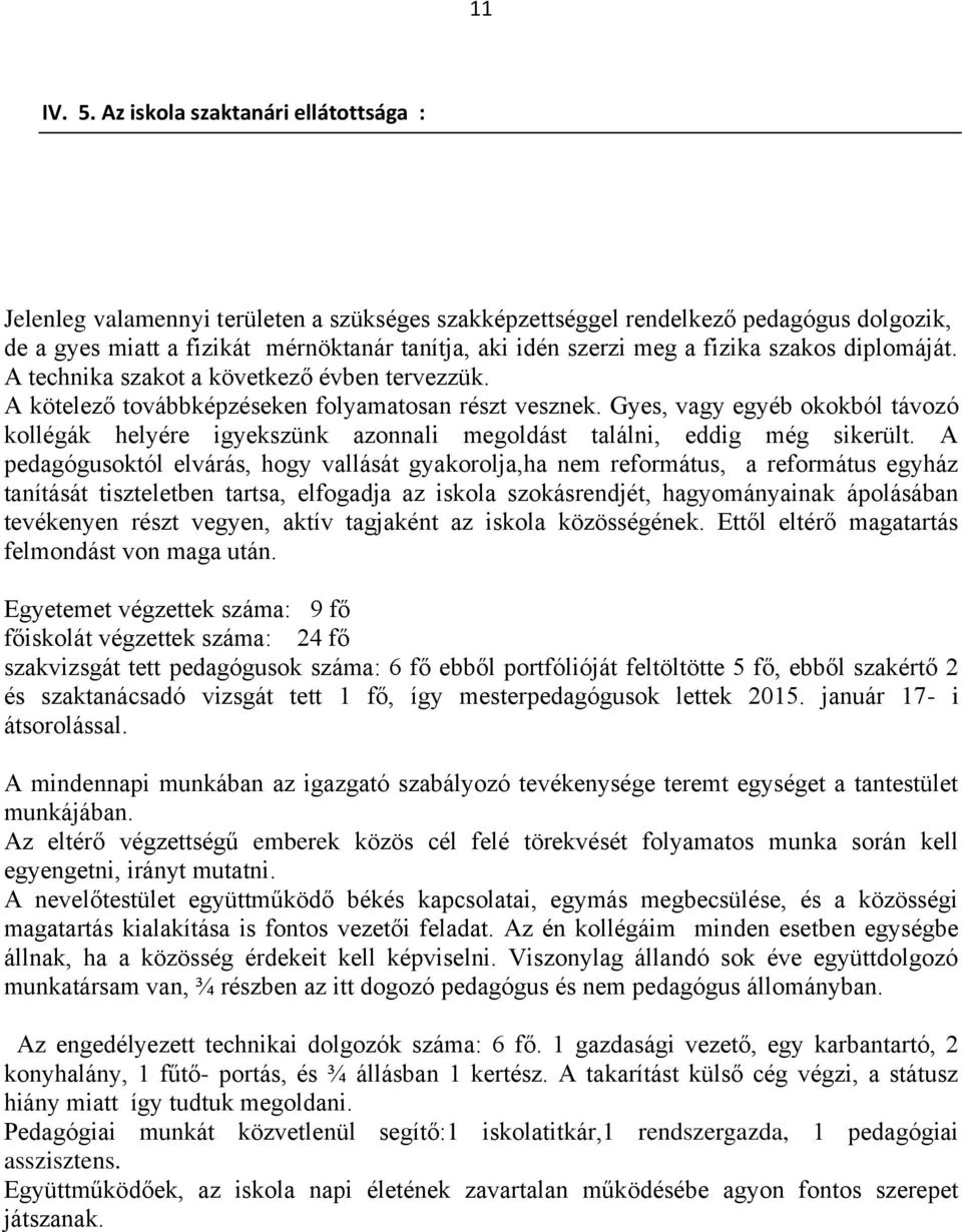 fizika szakos diplomáját. A technika szakot a következő évben tervezzük. A kötelező továbbképzéseken folyamatosan részt vesznek.