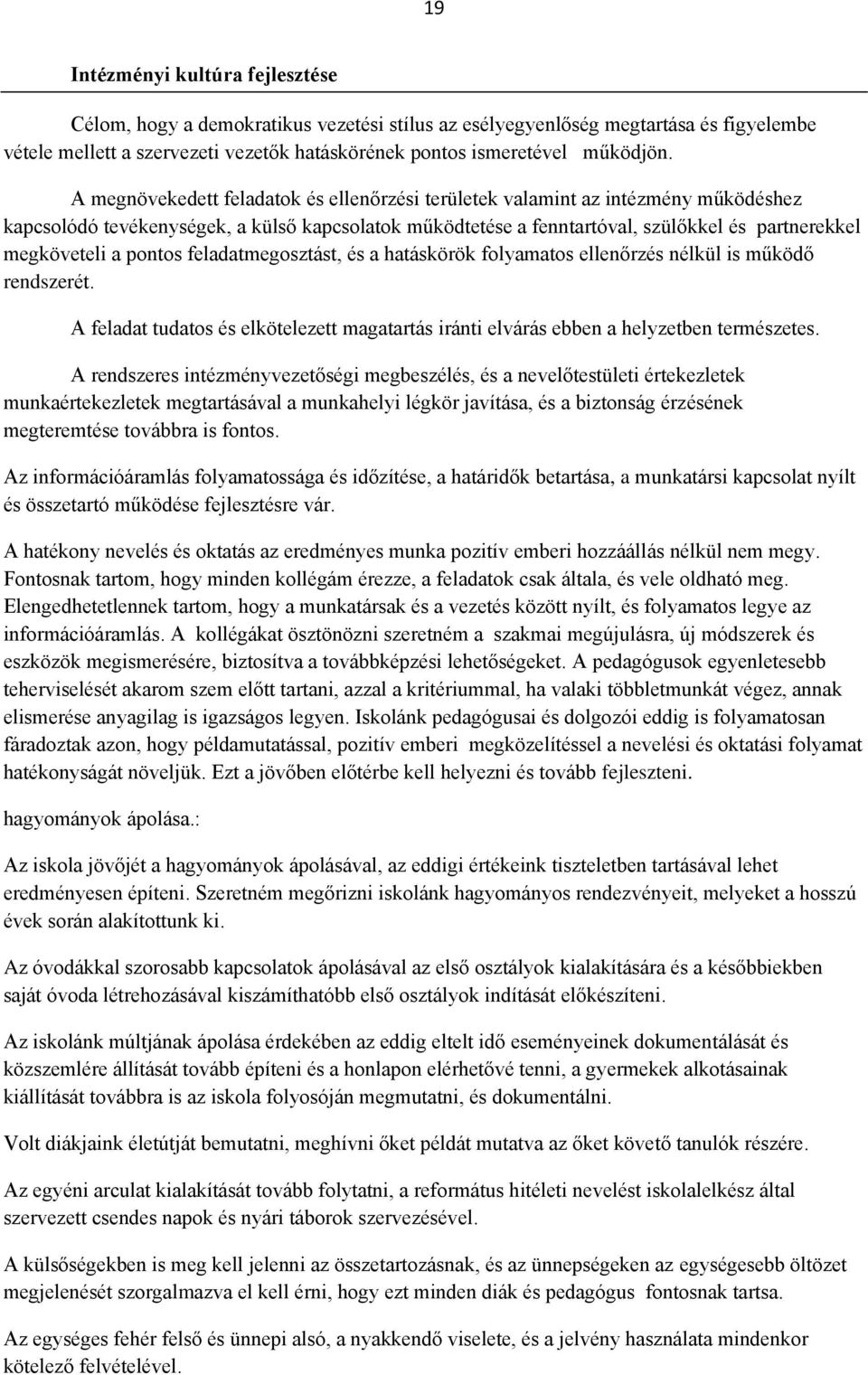 pontos feladatmegosztást, és a hatáskörök folyamatos ellenőrzés nélkül is működő rendszerét. A feladat tudatos és elkötelezett magatartás iránti elvárás ebben a helyzetben természetes.