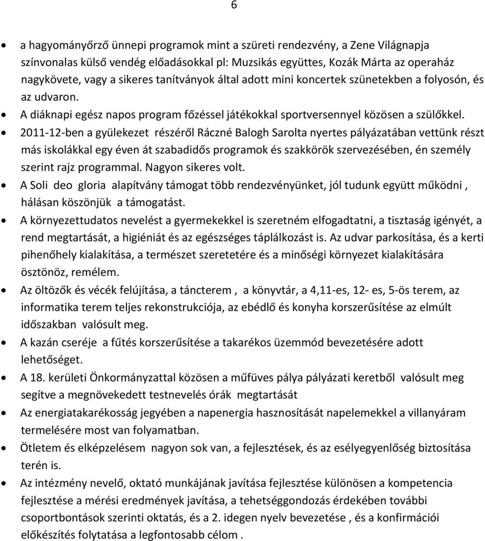 2011-12-ben a gyülekezet részéről Ráczné Balogh Sarolta nyertes pályázatában vettünk részt más iskolákkal egy éven át szabadidős programok és szakkörök szervezésében, én személy szerint rajz