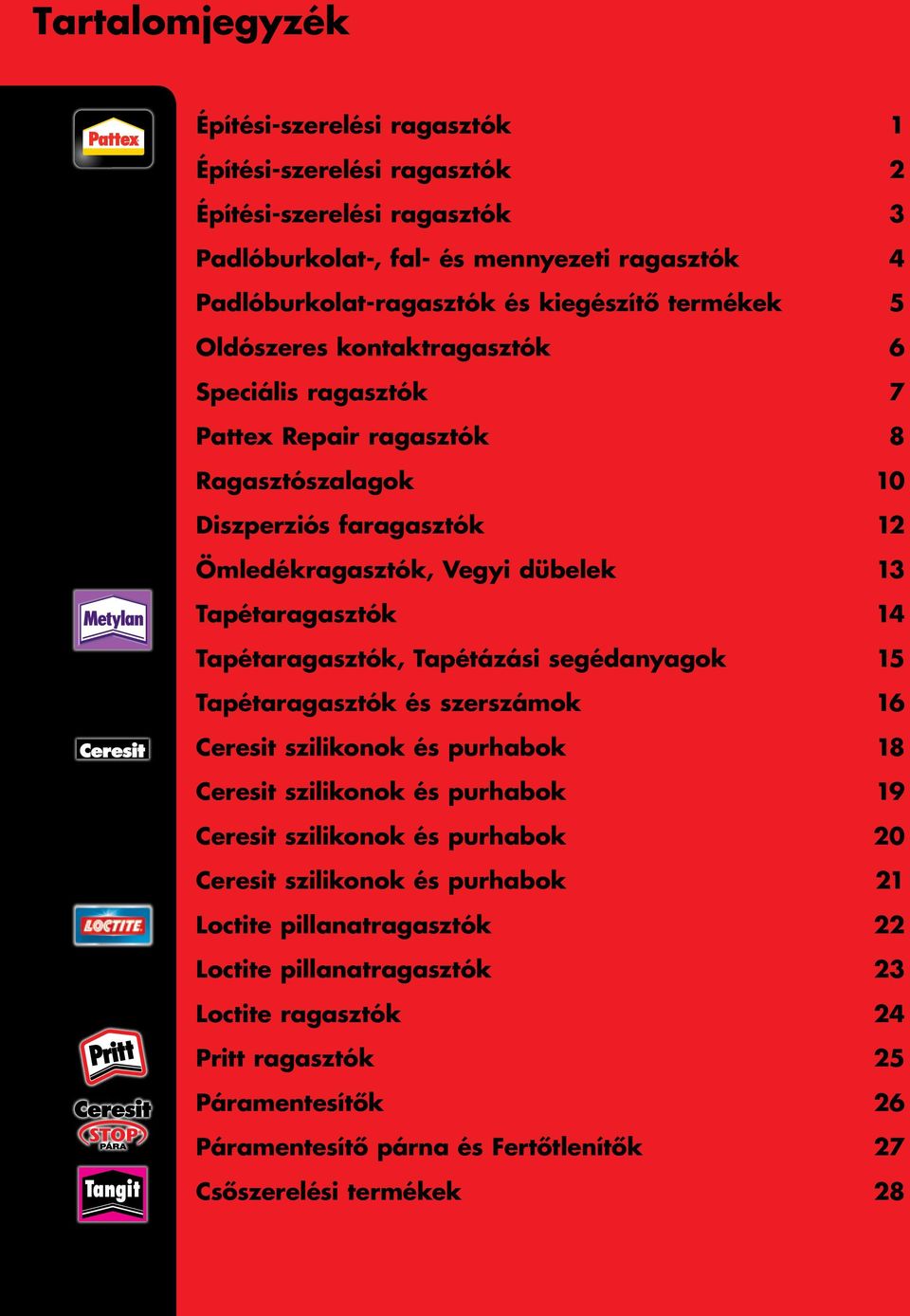 Tapétaragasztók, Tapétázási segédanyagok 15 Tapétaragasztók és szerszámok 16 Ceresit szilikonok és purhabok 18 Ceresit szilikonok és purhabok 19 Ceresit szilikonok és purhabok 20 Ceresit