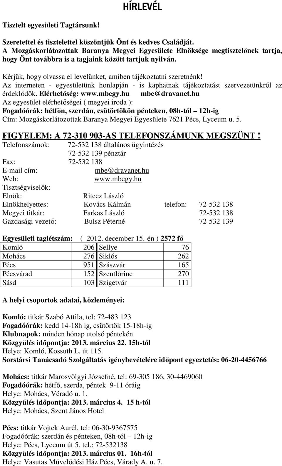 Kérjük, hogy olvassa el levelünket, amiben tájékoztatni szeretnénk! Az interneten - egyesületünk honlapján - is kaphatnak tájékoztatást szervezetünkről az érdeklődők. Elérhetőség: www.mbegy.