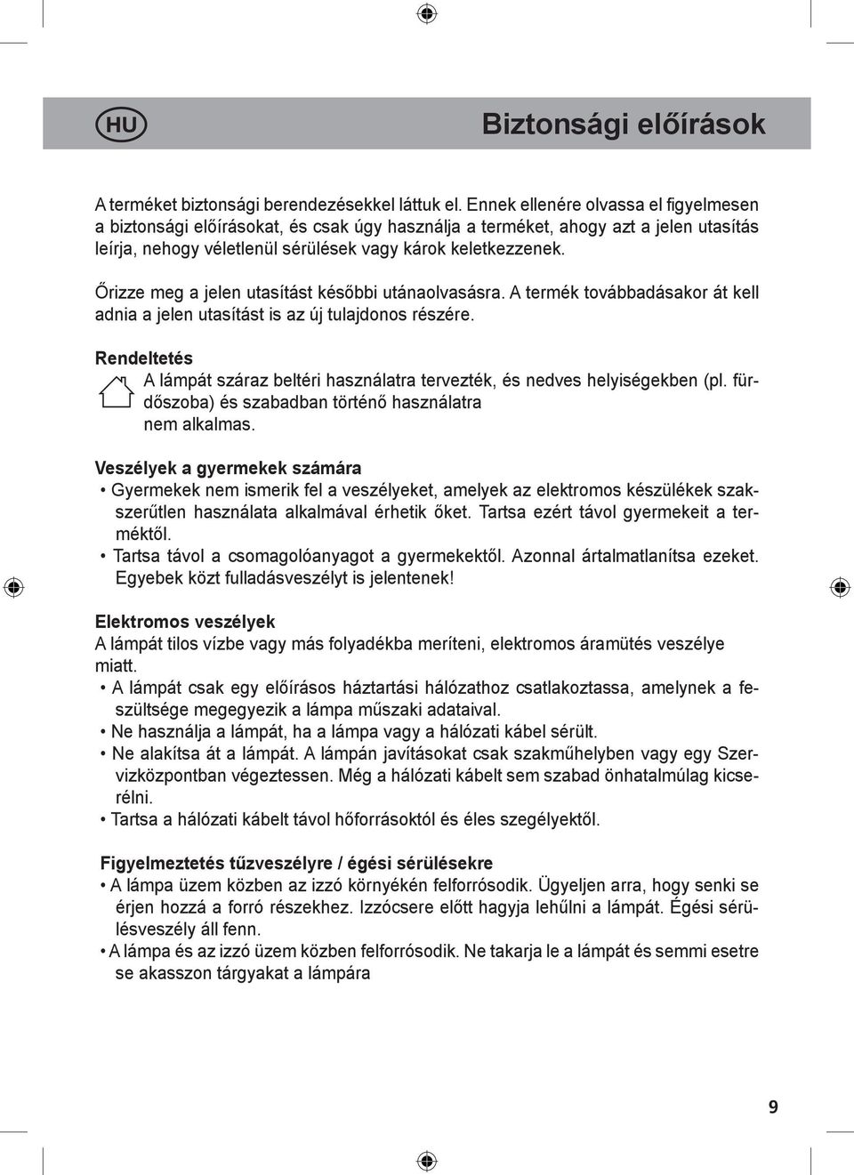 Őrizze meg a jelen utasítást későbbi utánaolvasásra. A termék továbbadásakor át kell adnia a jelen utasítást is az új tulajdonos részére.