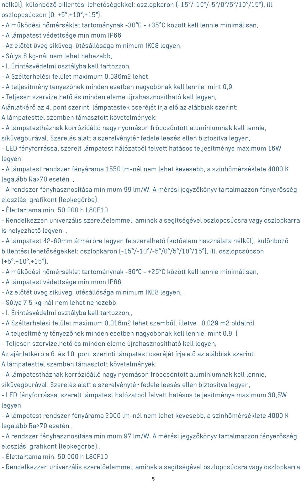 minimum IK08 legyen, - Súlya 6 kg-nál nem lehet nehezebb, - I.