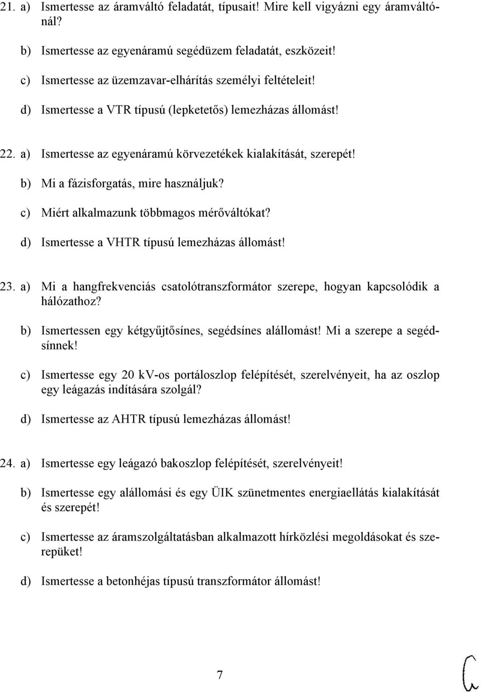 b) Mi a fázisforgatás, mire használjuk? c) Miért alkalmazunk többmagos mérőváltókat? d) Ismertesse a VHTR típusú lemezházas állomást! 23.