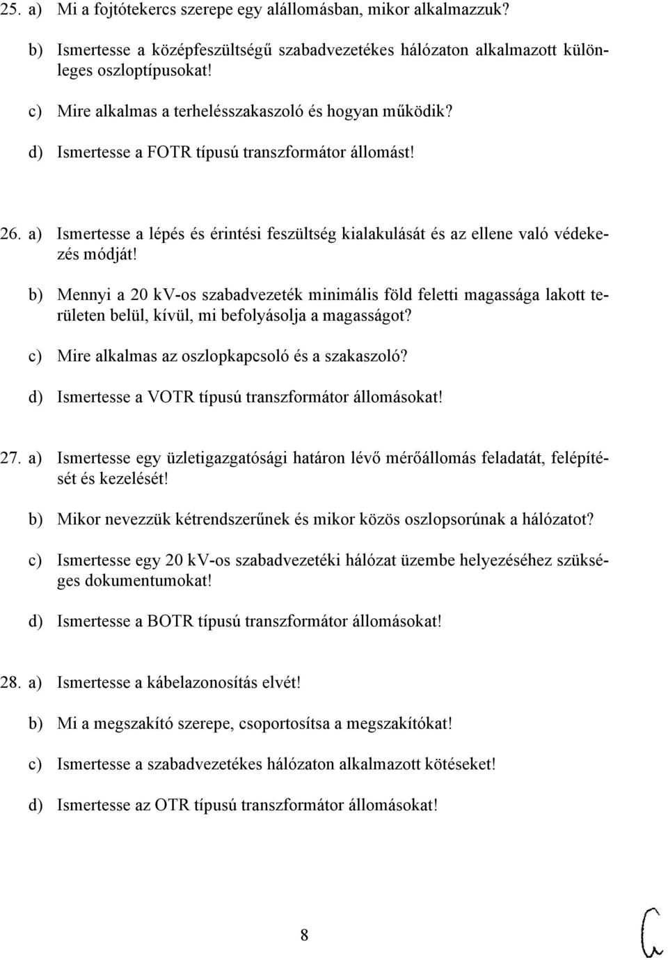 a) Ismertesse a lépés és érintési feszültség kialakulását és az ellene való védekezés módját!