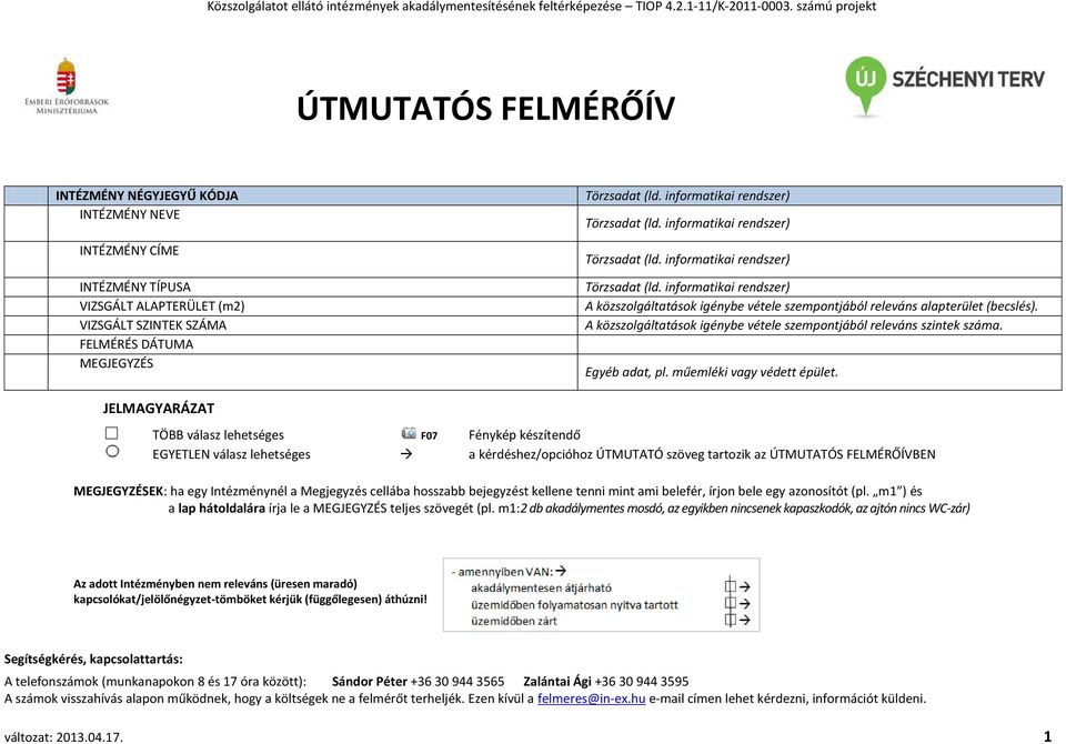 informatikai rendszer) Törzsadat (ld. informatikai rendszer) Törzsadat (ld. informatikai rendszer) Törzsadat (ld. informatikai rendszer) A közszolgáltatások igénybe vétele szempontjából releváns alapterület (becslés).