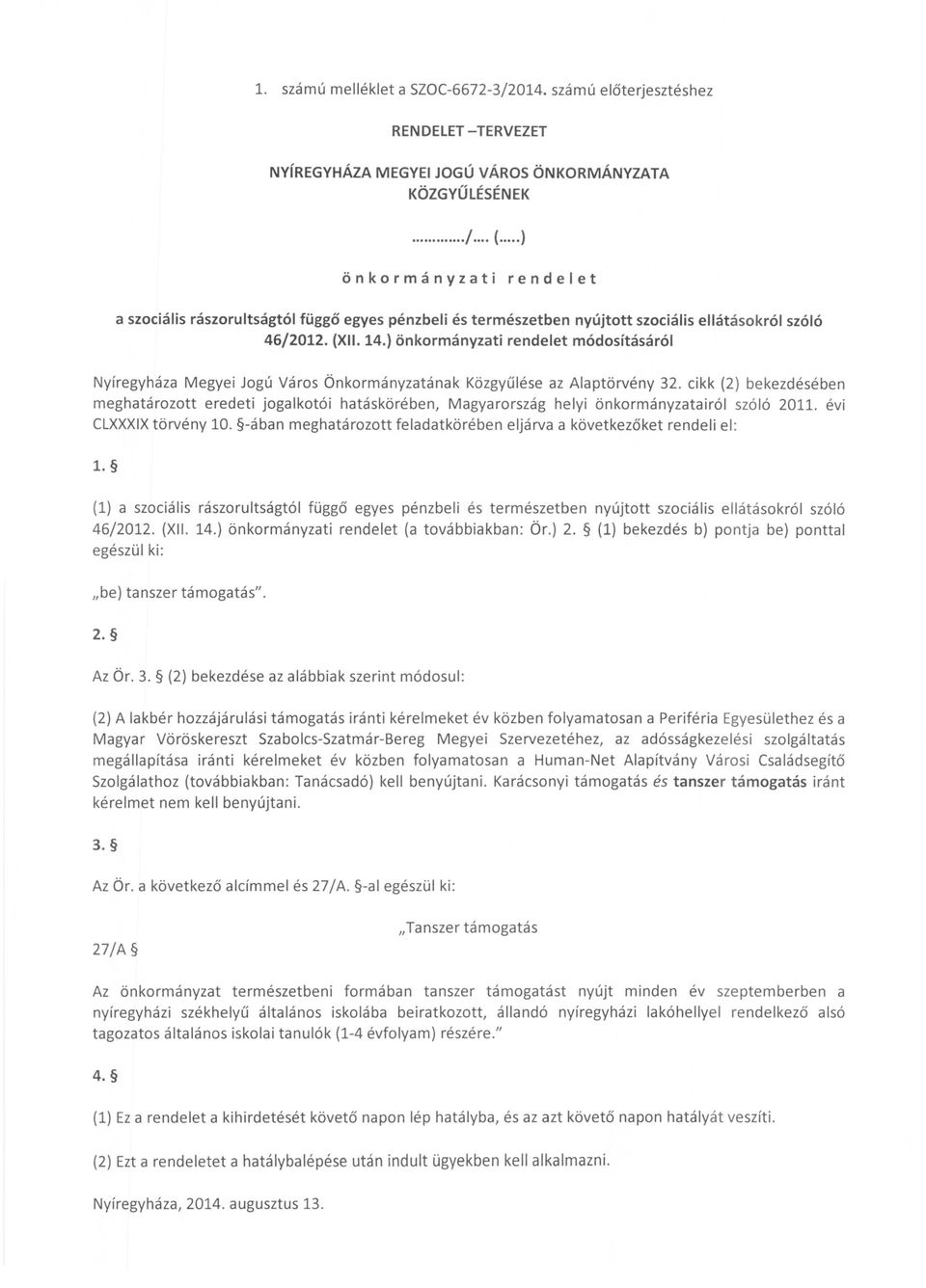 ) önkormányzati rendelet módosításáról Nyíregyháza Megyei Jogú Város Önkormányzatának Közgyűlése az Alaptörvény 32.