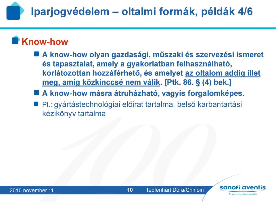 meg, amíg közkinccsé nem válik. [Ptk. 86. (4) bek.] A know-how másra átruházható, vagyis forgalomképes. Pl.