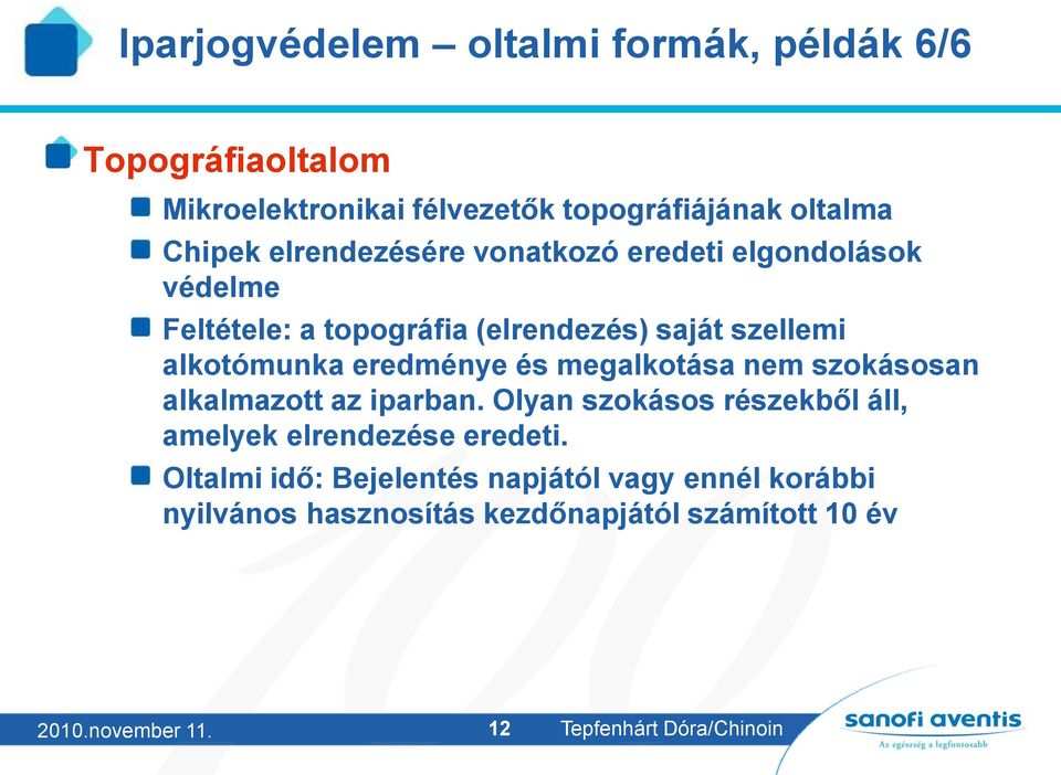 és megalkotása nem szokásosan alkalmazott az iparban. Olyan szokásos részekből áll, amelyek elrendezése eredeti.