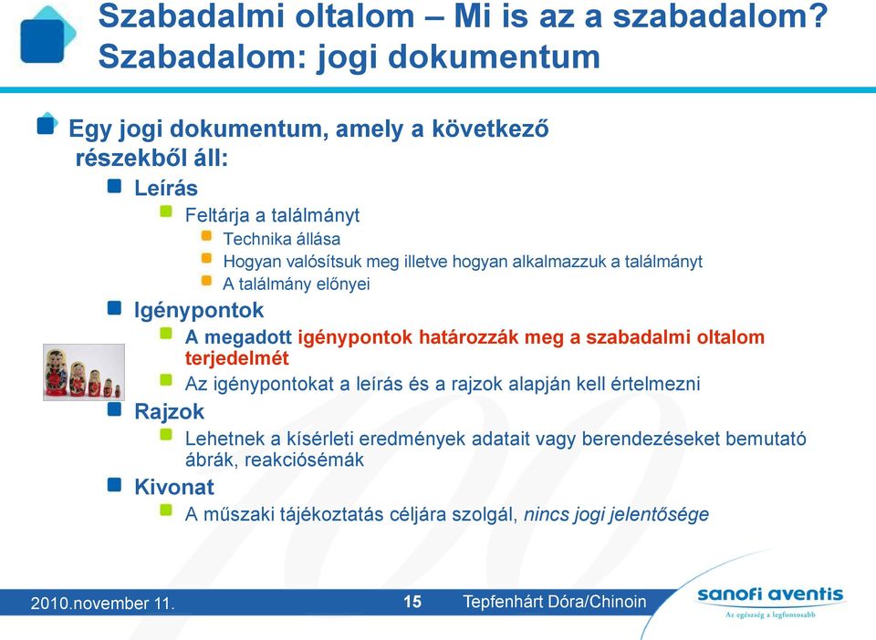 illetve hogyan alkalmazzuk a találmányt A találmány előnyei Igénypontok A megadott igénypontok határozzák meg a szabadalmi oltalom terjedelmét Az