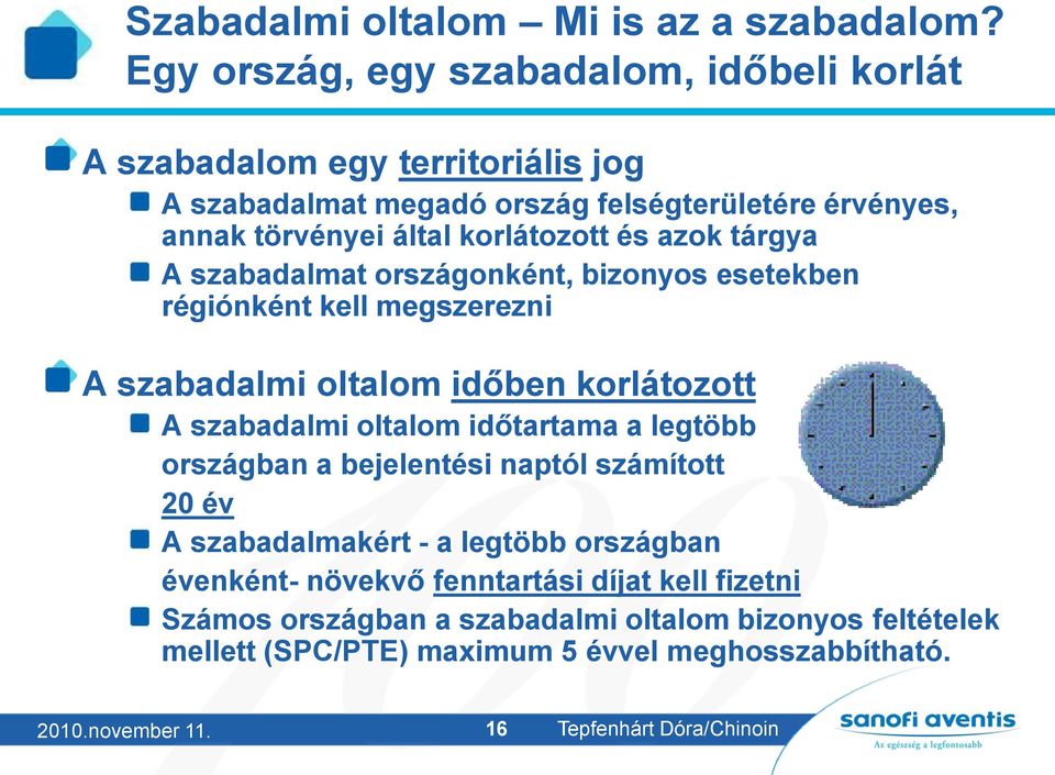 és azok tárgya A szabadalmat országonként, bizonyos esetekben régiónként kell megszerezni A szabadalmi oltalom időben korlátozott A szabadalmi oltalom időtartama a