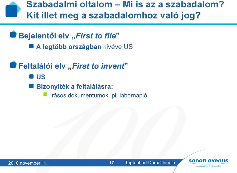 Bejelentői elv First to file A legtöbb országban kivéve US Feltalálói