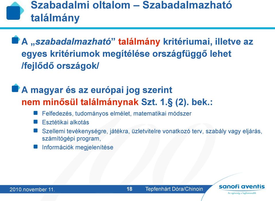 bek.: Felfedezés, tudományos elmélet, matematikai módszer Esztétikai alkotás Szellemi tevékenységre, játékra,