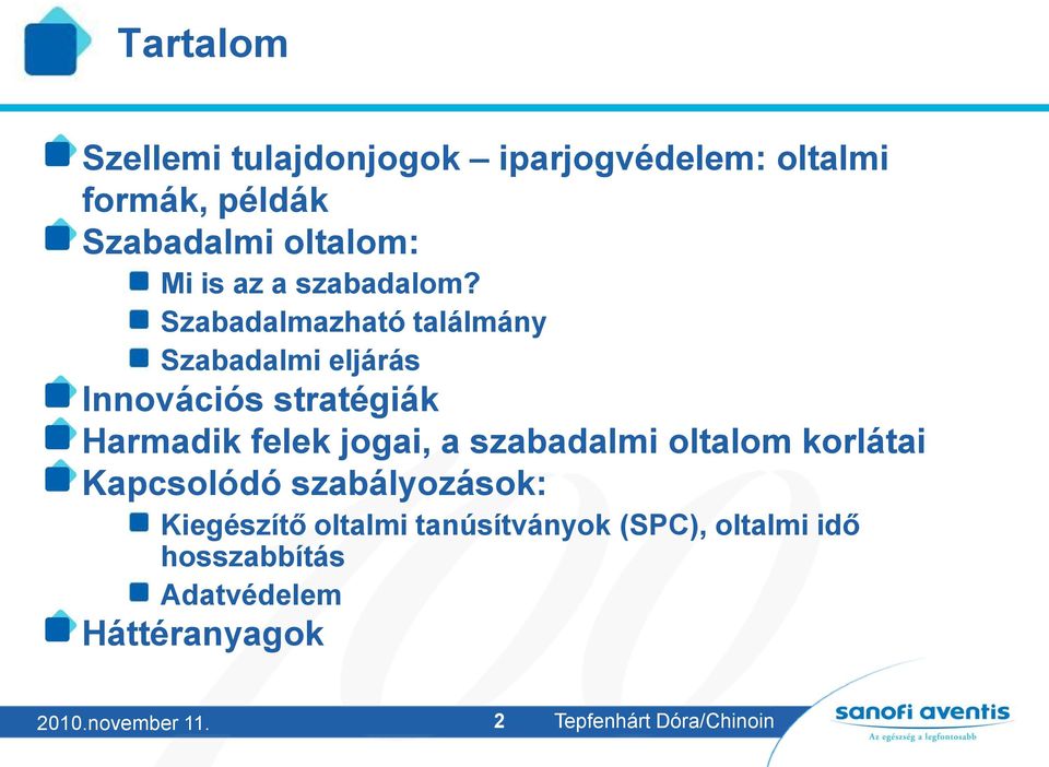 Szabadalmazható találmány Szabadalmi eljárás Innovációs stratégiák Harmadik felek jogai, a