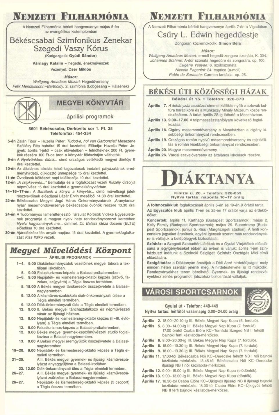 szimfónia (Lobgesang - Hálaének) MEGYEI KÖNYVTÁR áprilisi programok 560 Békéscsaba, Derkovits sor. Pf. 35 Telefon/fax: 454-354 5-én Zalán Tibor - Huzella Péter: Tudod-e, hol van Garboncia?