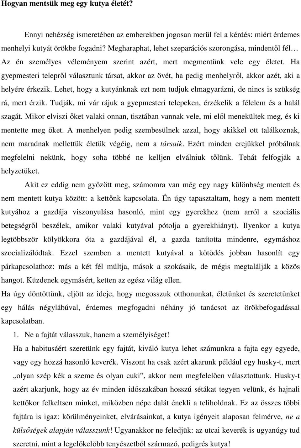 Ha gyepmesteri telepről választunk társat, akkor az övét, ha pedig menhelyről, akkor azét, aki a helyére érkezik.