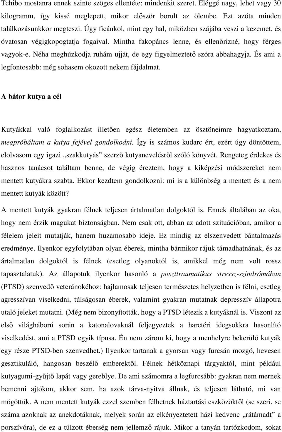 Néha meghúzkodja ruhám ujját, de egy figyelmeztető szóra abbahagyja. És ami a legfontosabb: még sohasem okozott nekem fájdalmat.