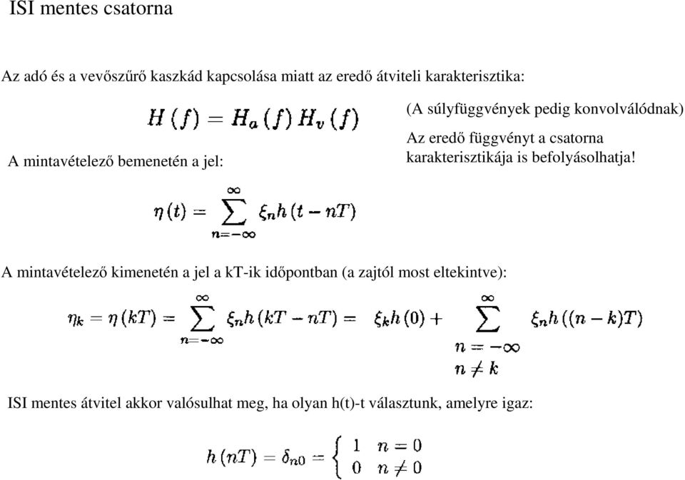 csatorna karakterisztikája is befolyásolhatja!