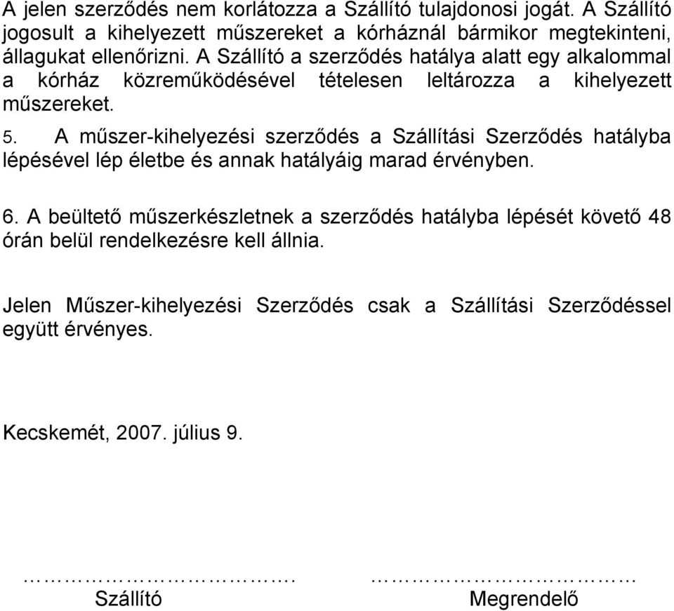 A Szállító a szerződés hatálya alatt egy alkalommal a kórház közreműködésével tételesen leltározza a kihelyezett műszereket. 5.