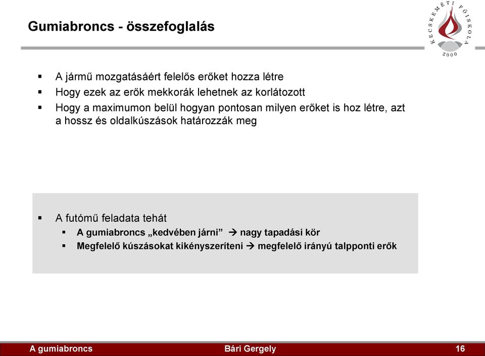 létre, zt hossz és oldlkúszások htározzák meg A futómű feldt tehát A gumibroncs kedvében