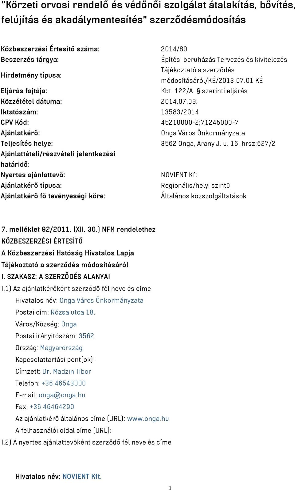 Iktatószám: 13583/2014 CPV Kód: 45210000-2;71245000-7 Ajánlatkérő: Onga Város Önkormányzata Teljesítés helye: 3562 Onga, Arany J. u. 16.