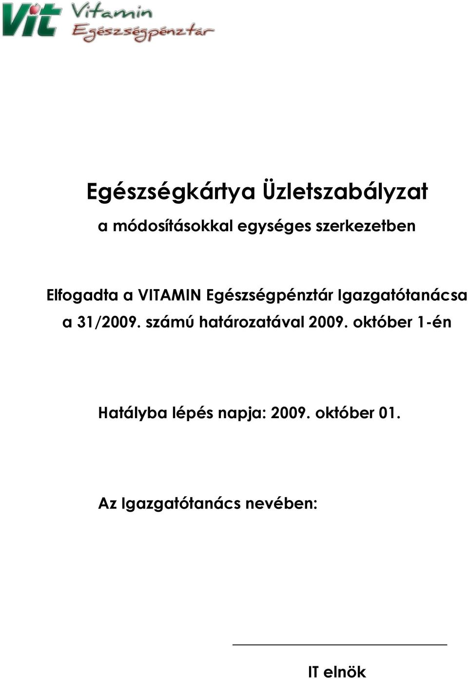 Igazgatótanácsa a 31/2009. számú határozatával 2009.