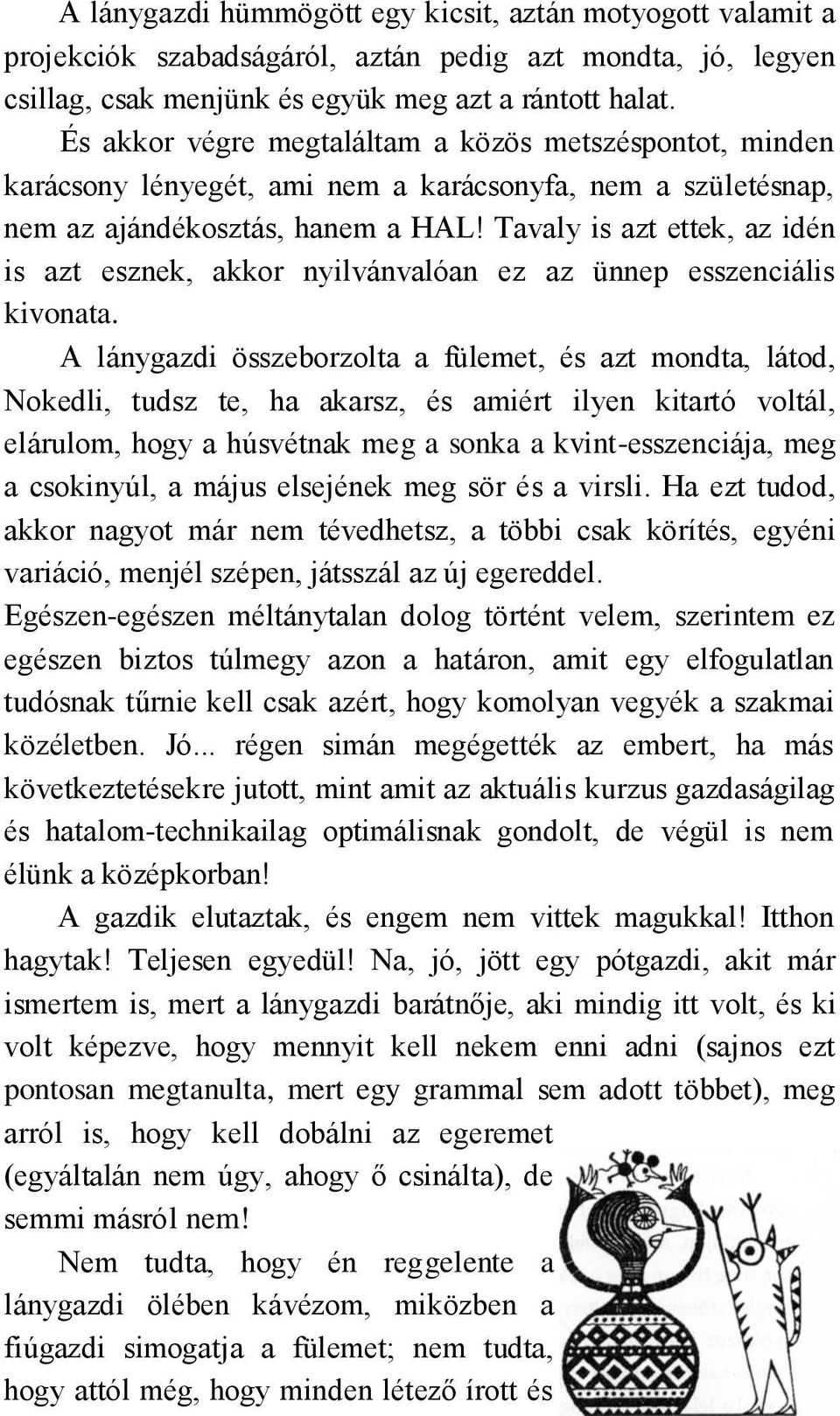 Tavaly is azt ettek, az idén is azt esznek, akkor nyilvánvalóan ez az ünnep esszenciális kivonata.