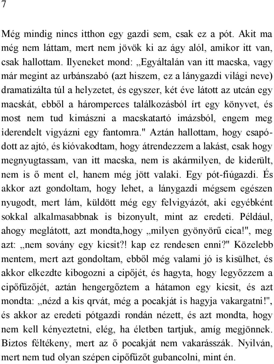 a háromperces találkozásból írt egy könyvet, és most nem tud kimászni a macskatartó imázsból, engem meg iderendelt vigyázni egy fantomra.