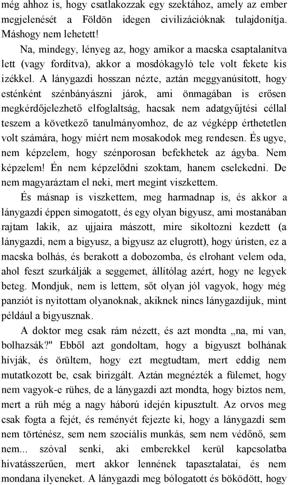 A lánygazdi hosszan nézte, aztán meggyanúsított, hogy esténként szénbányászni járok, ami önmagában is erősen megkérdőjelezhető elfoglaltság, hacsak nem adatgyűjtési céllal teszem a következő