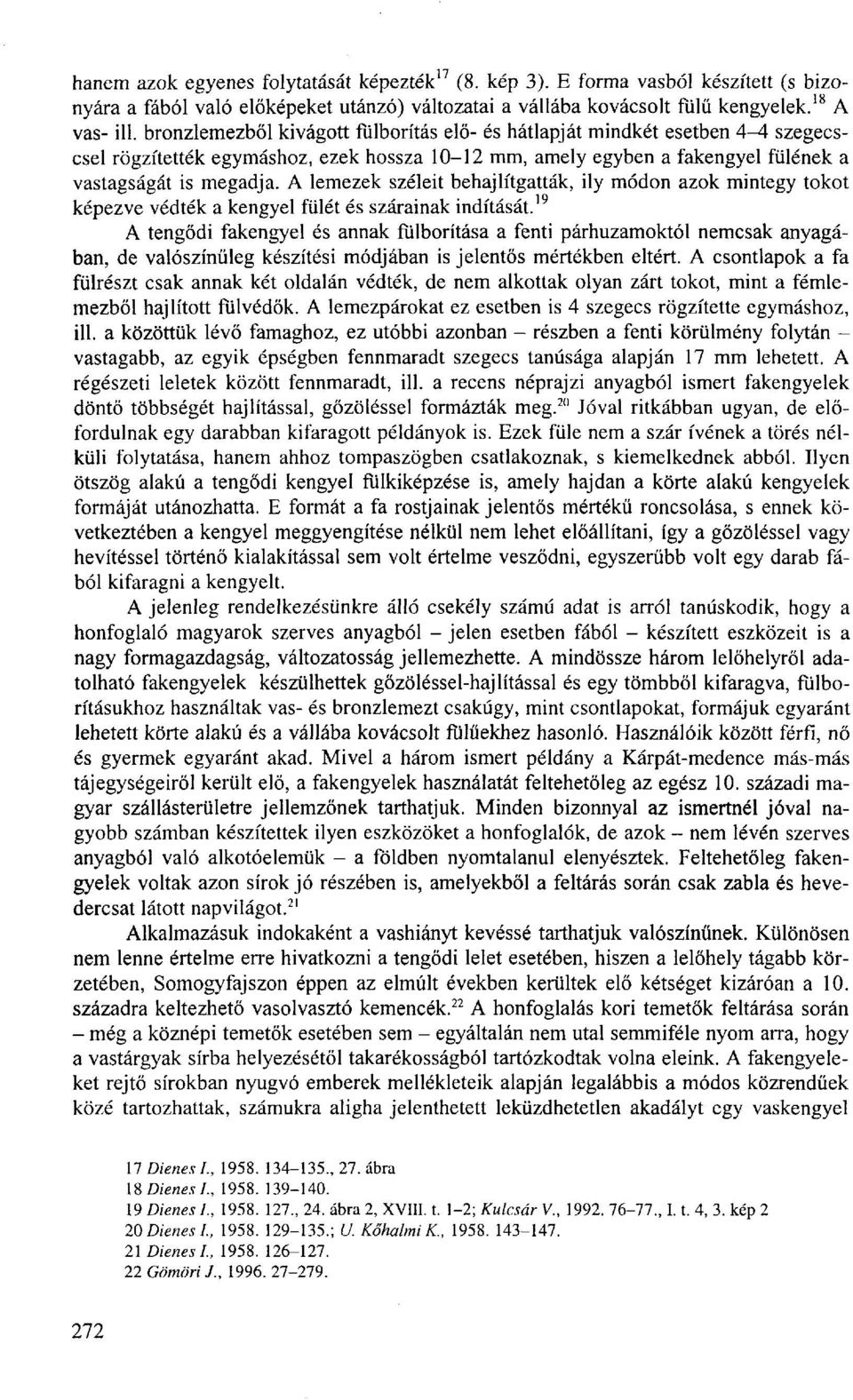 A lemezek széleit behajlítgatták, ily módon azok mintegy tokot képezve védték a kengyel fülét és szárainak indítását.