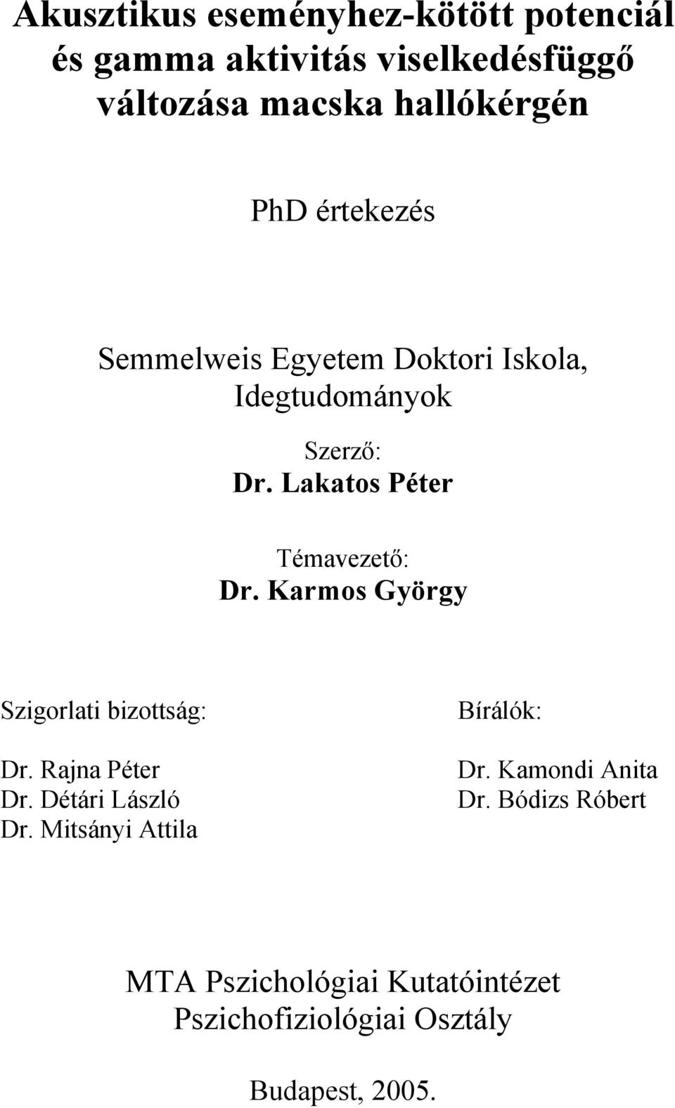 Karmos György Szigorlati bizottság: Dr. Rajna Péter Dr. Détári László Dr. Mitsányi Attila Bírálók: Dr.