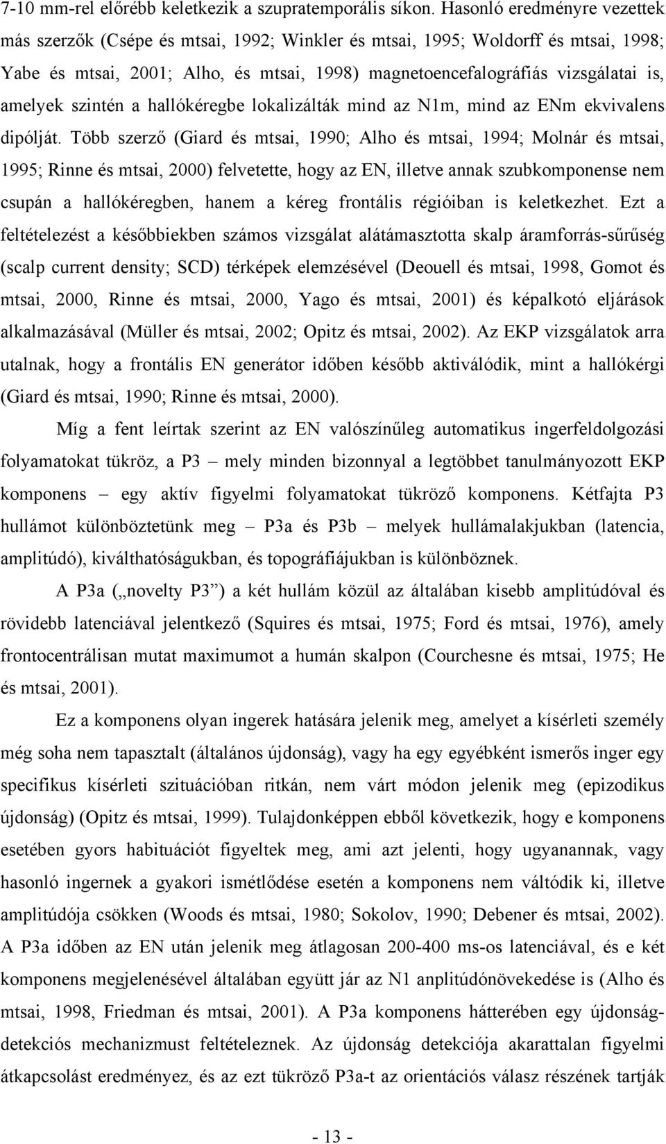 amelyek szintén a hallókéregbe lokalizálták mind az N1m, mind az ENm ekvivalens dipólját.