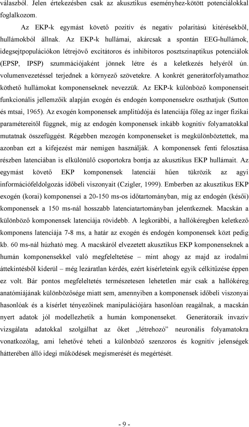 helyéről ún. volumenvezetéssel terjednek a környező szövetekre. A konkrét generátorfolyamathoz köthető hullámokat komponenseknek nevezzük.