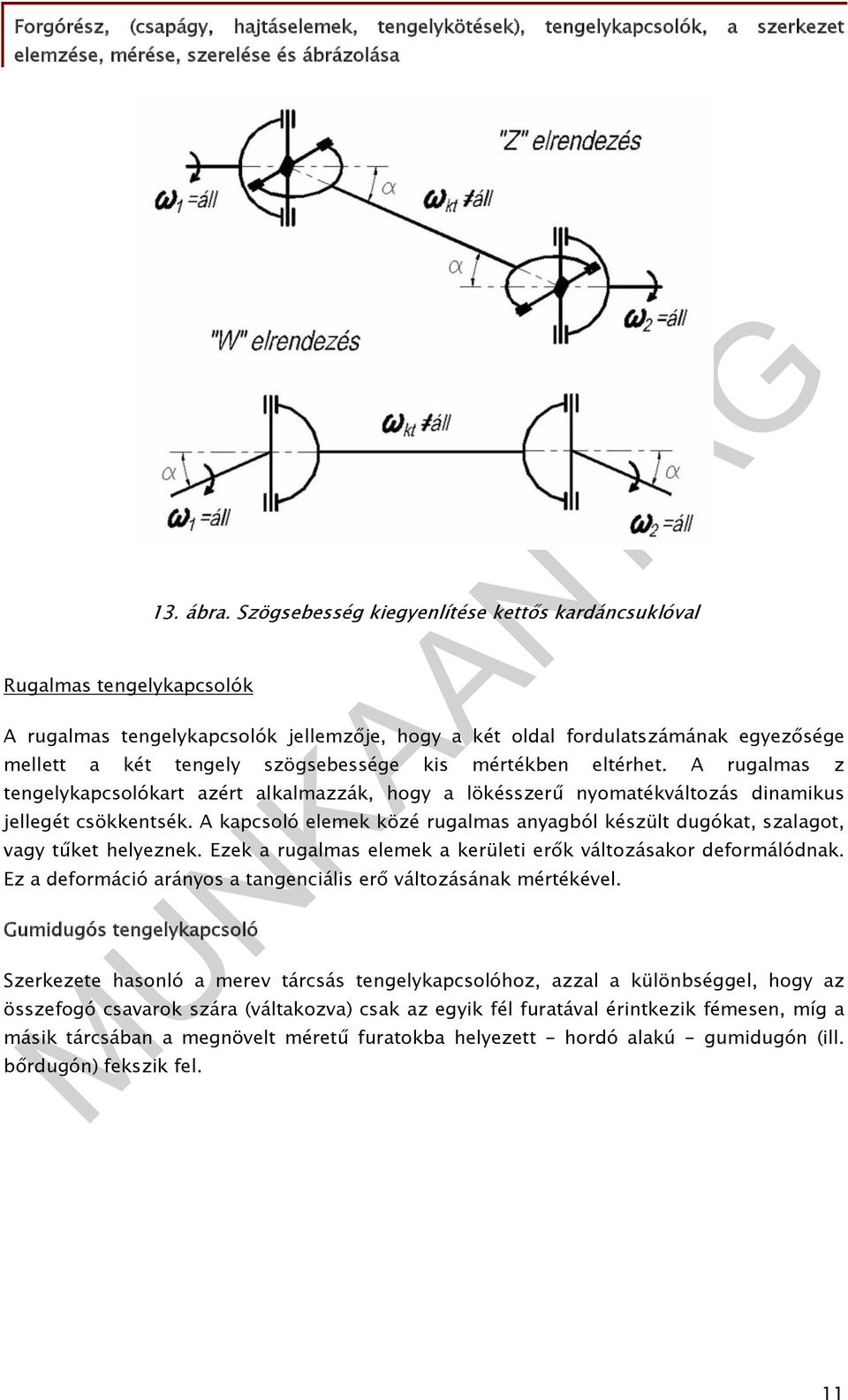 A rugalmas z tengelykapcsolókart azért alkalmazzák, hogy a lökésszerű nyomatékváltozás dinamikus jellegét csökkentsék.