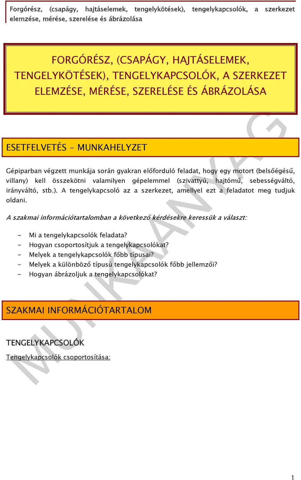 A szakmai információtartalomban a következő kérdésekre keressük a választ: - Mi a tengelykapcsolók feladata? - Hogyan csoportosítjuk a tengelykapcsolókat? - Melyek a tengelykapcsolók főbb típusai?