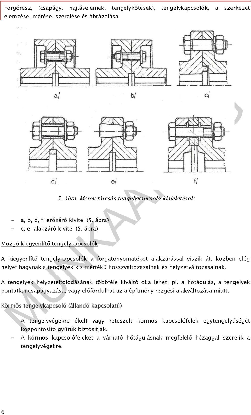 helyzetváltozásainak. A tengelyek helyzeteltolódásának többféle kiváltó oka lehet: pl.