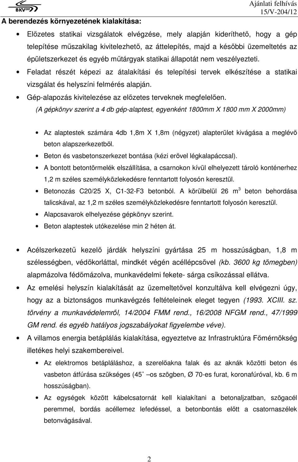 Gép-alapozás kivitelezése az előzetes terveknek megfelelően.