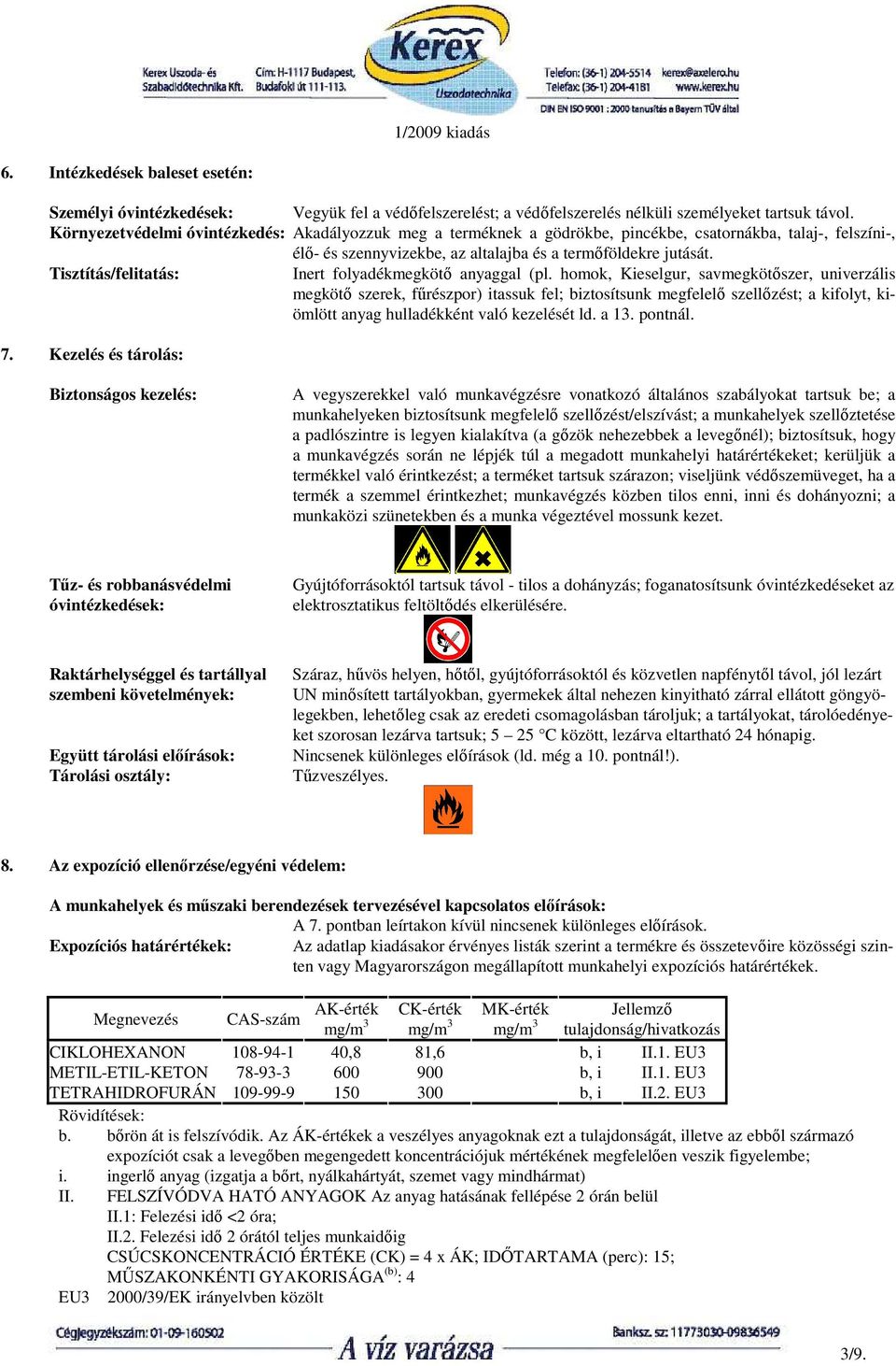 Tisztítás/felitatás: Inert folyadékmegkötı anyaggal (pl.