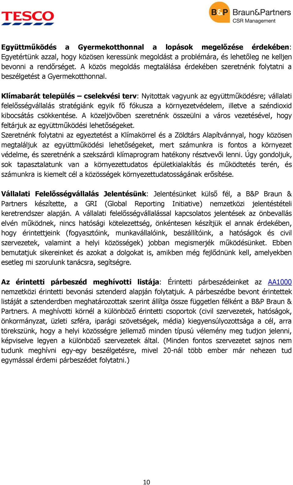 Klímabarát település cselekvési terv: Nyitottak vagyunk az együttműködésre; vállalati felelősségvállalás stratégiánk egyik fő fókusza a környezetvédelem, illetve a széndioxid kibocsátás csökkentése.