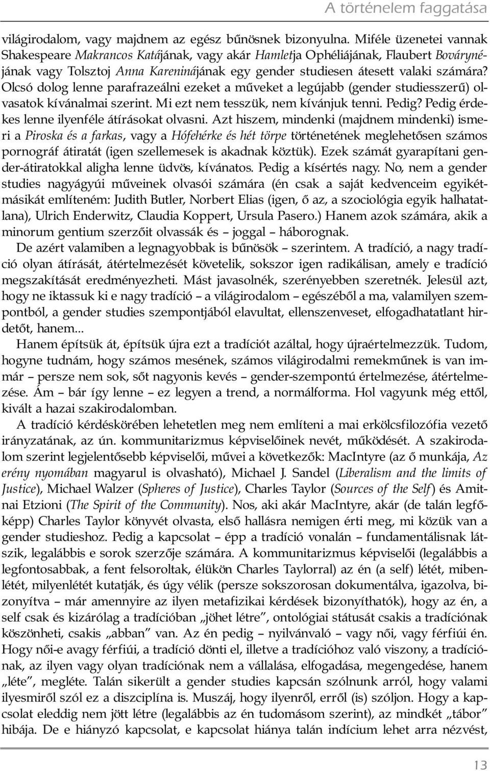 Olcsó dolog lenne parafrazeálni ezeket a mûveket a legújabb (gender studiesszerû) ol - va satok kívánalmai szerint. Mi ezt nem tesszük, nem kívánjuk tenni. Pedig?